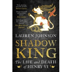 Shadow King: The Life and Death of Henry VI