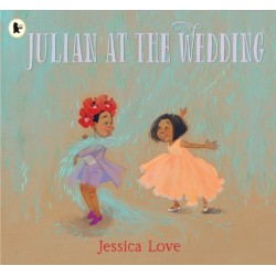 Julian at the Wedding: The highly acclaimed sequel to JULIAN IS A MERMAID, the multi-award-winning modern classic picture book