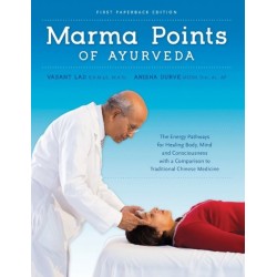 Marma Points of Ayurveda: The Energy Pathways for Healing Body, Mind & Consciousness with a Comparison to Traditional Chinese Medicine