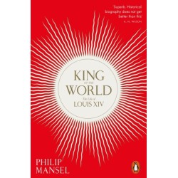 King of the World: The Life of Louis XIV