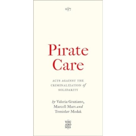 Pirate Care: Acts Against the Criminalization of Solidarity