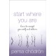 Start Where You Are: How to Accept Yourself and Others