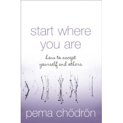 Start Where You Are: How to Accept Yourself and Others