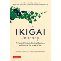 The Ikigai Journey: A Practical Guide to Finding Happiness and Purpose the Japanese Way