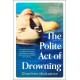 The Polite Act of Drowning