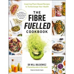 The Fibre Fuelled Cookbook: Inspiring Plant-Based Recipes to Turbocharge Your Health