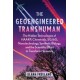 The Geoengineered Transhuman: The Hidden Technologies of HAARP, Chemtrails, 5G/6G, Nanotechnology, Synthetic Biology, and the Scientific Effort to Transform Humanity