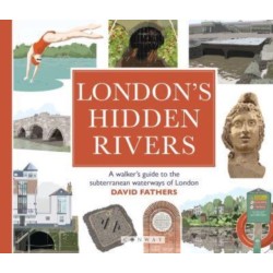 London's Hidden Rivers: A walker's guide to the subterranean waterways of London