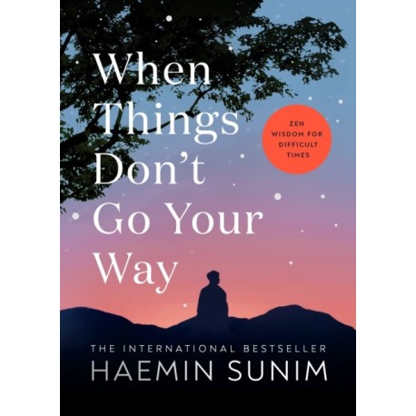 The When Things Don’t Go Your Way: Zen Wisdom for Difficult Times