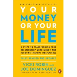 Your Money or Your Life: 9 Steps to Transforming Your Relationship with Money and Achieving Financial Independence: Revised and Updated for the 21st Century