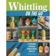 Whittling On the Go: 13 Easy-to-Learn Woodcarving Projects