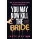 You May Now Kill the Bride: A hilarious, deliciously dark thriller about friendship, hen parties and murder