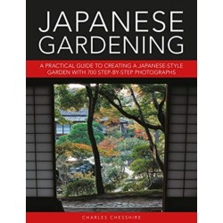 Japanese Gardening: A practical guide to creating a Japanese-style garden with 700 step-by-step photographs