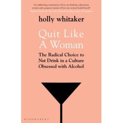 Quit Like a Woman: The Radical Choice to Not Drink in a Culture Obsessed with Alcohol