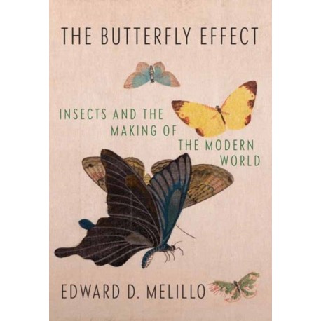 Butterfly Effect: Insects and the Making of the Modern World