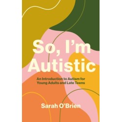 So, I'm Autistic: An Introduction to Autism for Young Adults and Late Teens