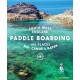 Paddle Boarding South West England: 100 places to SUP, canoe, and kayak in Cornwall, Devon, Dorset, Somerset, Wiltshire and Bristol