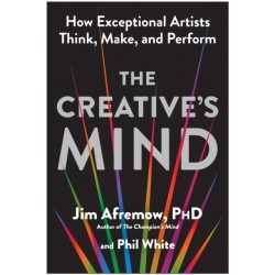 The Creative's Mind: How Exceptional Artists Think, Make, and Perform