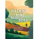 Walking for Mind, Body and Soul: How to Walk Your Way to Wellness
