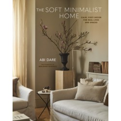 The Soft Minimalist Home: Calm, Cosy Decor for Real Lives and Spaces