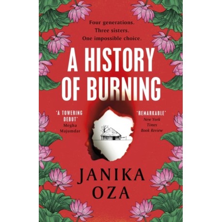 A History of Burning: The perfect summer read for fans of Half of a Yellow Sun, Homegoing and Pachinko