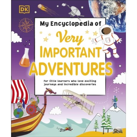 My Encyclopedia of Very Important Adventures: For little learners who love exciting journeys and incredible discoveries