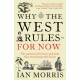 Why The West Rules - For Now: The Patterns of History and what they reveal about the Future
