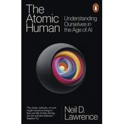 The Atomic Human: Understanding Ourselves in the Age of AI