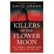 Killers of the Flower Moon: Oil, Money, Murder and the Birth of the FBI