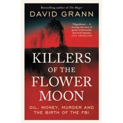 Killers of the Flower Moon: Oil, Money, Murder and the Birth of the FBI