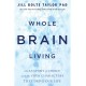 Whole Brain Living: The Anatomy of Choice and the Four Characters That Drive Our Life
