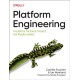 Platform Engineering: A Guide for Technical, Product, and People Leaders