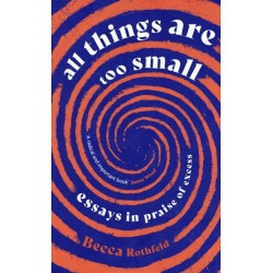 All Things Are Too Small: Essays in Praise of Excess