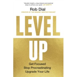 Level Up: Get Focused, Stop Procrastinating and Upgrade Your Life