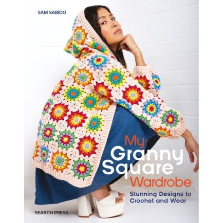 My Granny Square Wardrobe: Stunning Designs to Crochet and Wear