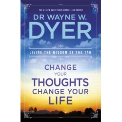 Change Your Thoughts, Change Your Life: Living The Wisdom Of The Tao