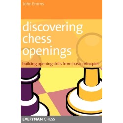 Discovering Chess Openings: Building A Repertoire From Basic Principles