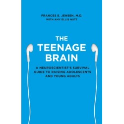The Teenage Brain: A Neuroscientist’s Survival Guide to Raising Adolescents and Young Adults