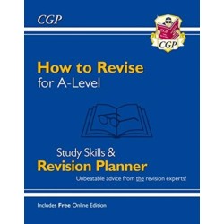 How to Revise for A-Level: Study Skills & Planner - from CGP, the Revision Experts (inc Videos)