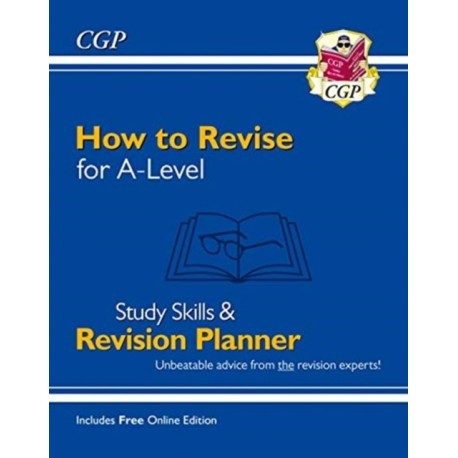 How to Revise for A-Level: Study Skills & Planner - from CGP, the Revision Experts (inc Videos)