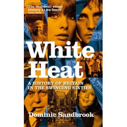 White Heat: A History of Britain in the Swinging Sixties