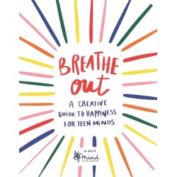 Breathe Out: A Creative Guide to Happiness for Teen Minds