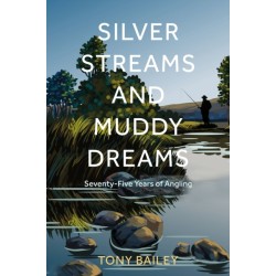 Silver Streams and Muddy Dreams: Seven Decades of Angling