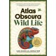 Atlas Obscura: Wild Life: An Explorer's Guide to the World's Living Wonders
