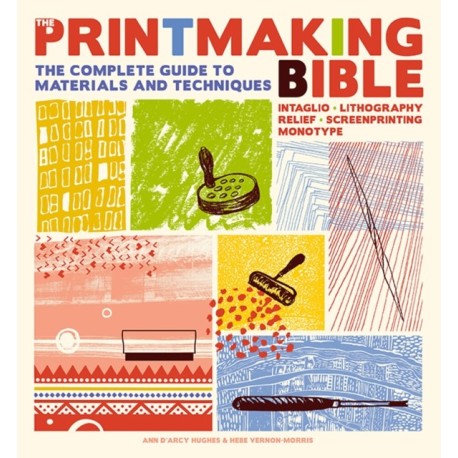 The Printmaking Bible: The Complete Guide to Materials and Techniques