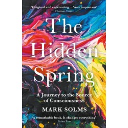 The Hidden Spring: A Journey to the Source of Consciousness