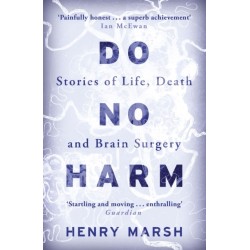 Do No Harm: Stories of Life, Death and Brain Surgery - as seen on 'life-changing' BBC documentary Confessions of a Brain Surgeon