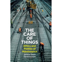 The Care of Things: Ethics and Politics of Maintenance