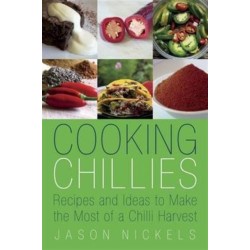 Cooking Chillies: Recipes and Ideas to Make the Most of a Chilli Harvest
