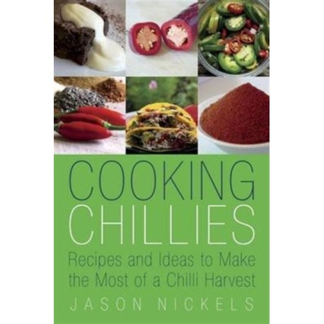 Cooking Chillies: Recipes and Ideas to Make the Most of a Chilli Harvest